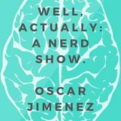 Podcast Well Actually: A Nerd Show