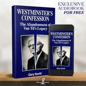 Podcast Westminster's Confession: The Abandonment of Van Til's Legacy - Reconstructionist Radio (Audiobook)
