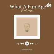 Podcast What A Fun Age