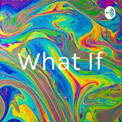 Podcast What If