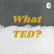 Podcast What TED?