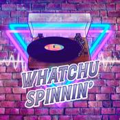 Podcast Whatchu Spinnin'?