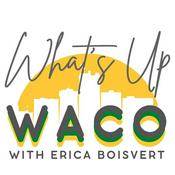 Podcast What's Up Waco with Erica Boisvert