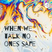 Podcast when we talk no ones safe