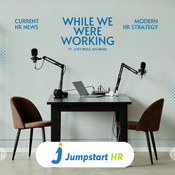 Podcast While We Were Working: Human Resources Advice and Workplace Tech Insights for The HR Practitioner Community