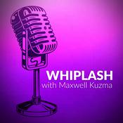 Podcast Whiplash with Maxwell Kuzma