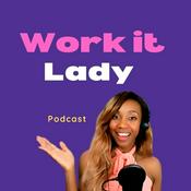 Podcast WORK IT LADY PODCAST- JOIN US!