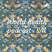 Podcast World health podcast- SM