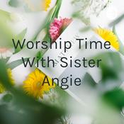 Podcast Worship Time With Sister Angie