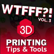 Podcast WTFFF?! 3D Printing Podcast Volume Three: 3D Print Tips | 3D Print Tools | 3D Start Point