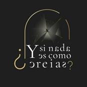 Podcast ¿Y si nada es como creías?