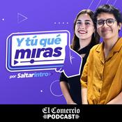 Podcast Y tú qué miras