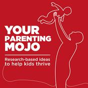 Podcast Your Parenting Mojo - Respectful, research-based parenting ideas to help kids thrive