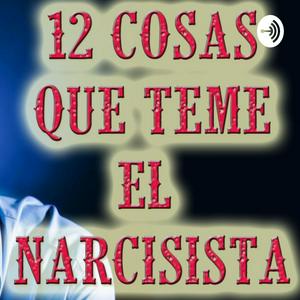 Escucha 12 COSAS QUE MÁS TEME UN NARCISISTA en la aplicación