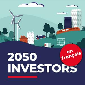 Escucha 2050 Investors (en français) — Les tendances économiques et de marché de demain, au regard des objectifs de neutralité carbone de 2050 en la aplicación