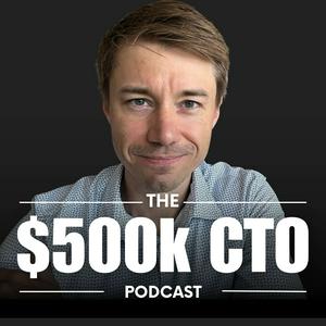 $500k CTO Podcast - For CTOs, By CTOs and Exec Career Coaches
