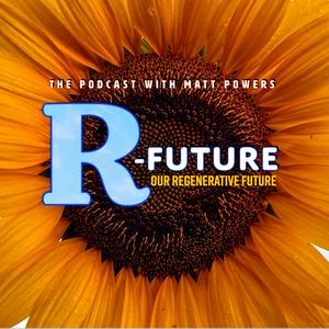 A Regenerative Future with Matt Powers