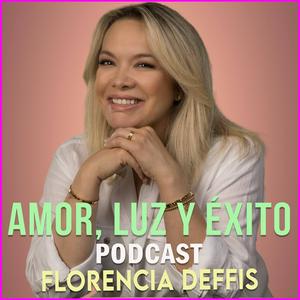 Escucha Amor, Luz y Éxito con Florencia Deffis en la aplicación
