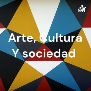 Arte, Cultura Y sociedad
