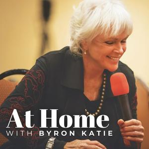 Escucha AT HOME with Byron Katie • The Work of Byron Katie® Podcast en la aplicación