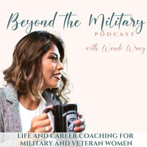 Escucha Beyond the Military Podcast: Women Transitioning from the Military, Veteran Women, Confident in Life & Career, Transitioning out of the Military into the Civilian Sector en la aplicación