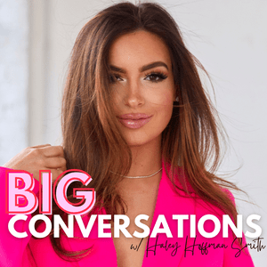 Escucha Big Conversations with Haley Hoffman Smith en la aplicación