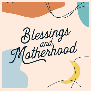 Escucha Blessings and Motherhood en la aplicación