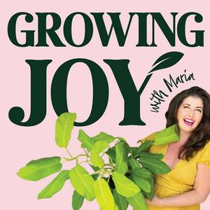 Escucha Growing Joy with Plants - Wellness Rooted in Nature, Houseplants, Gardening and Plant Care en la aplicación