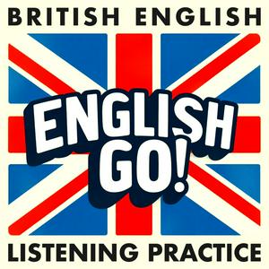 Escucha British English Listening Practice - English Go! Podcast en la aplicación