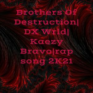 Brothers Of Destruction| DX Wrld| Kaezy Bravo|rap song 2K21