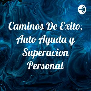 Escucha Camínos De Éxito, Auto Ayuda y Superación Personal en la aplicación