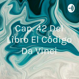 Cap. 42 Del Libro El Código Da Vinci