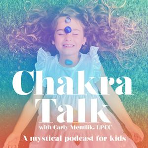 Escucha Chakra Talk, with Carly Mentlik, MA, LPCC, Spirituality for Kids, Mindfulness for Kids, Meditation for Kids en la aplicación