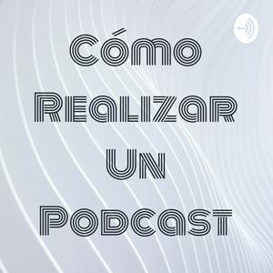 Cómo Realizar Un Podcast