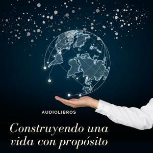 Escucha Construyendo una vida con propósito. en la aplicación