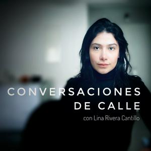CONVERSACIONES DE CALLE con Lina Rivera Cantillo.