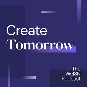 Escucha Create Tomorrow, The WGSN Podcast en la aplicación