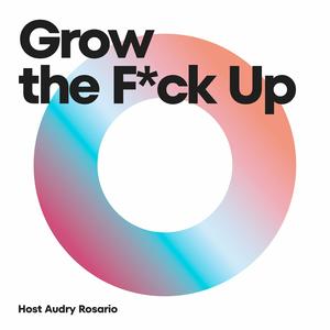 Grow the F*ck Up.