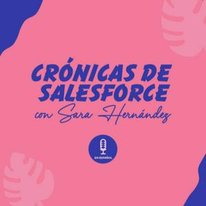 Crónicas de Salesforce con Sara Hernandez #ENESPAÑOL