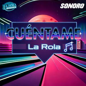 Cuéntame la Rola