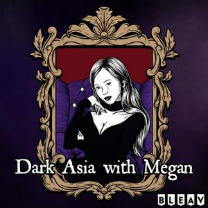 Dark Asia with Megan