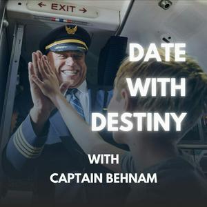 Date with Destiny with Captain Behnam