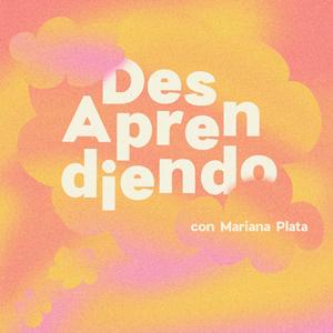 Escucha DesAprendiendo con Mariana Plata en la aplicación