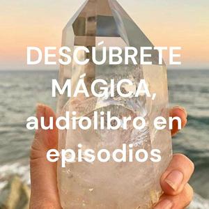 Escucha DESCÚBRETE MÁGICA, audiolibro en episodios en la aplicación