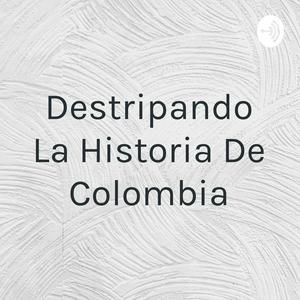 Destripando La Historia De Colombia