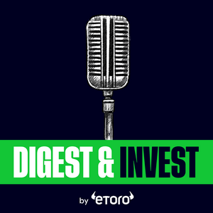 Escucha Digest & Invest by eToro | Insights on Trading, Markets, Investing & Finance en la aplicación