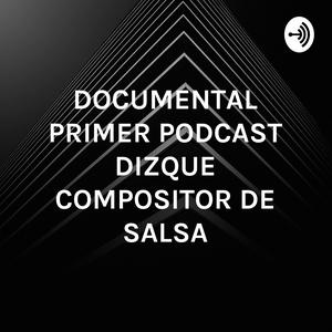 Escucha DOCUMENTAL PRIMER PODCAST DIZQUE COMPOSITOR DE SALSA en la aplicación