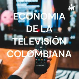 Escucha ECONOMIA DE LA TELEVISIÓN COLOMBIANA en la aplicación