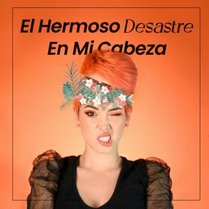 El Hermoso Desastre En Mi Cabeza