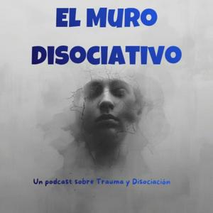 El Muro Disociativo - Despersonalización/Desrealización (DPDR) - Trauma y Disociación